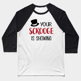 Your Scrooge is Showing Baseball T-Shirt